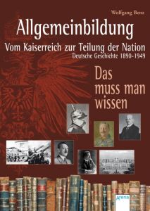 Allgemeinbildung - Vom Kaiserreich zur Teilung der Nation Wolfgang Benz 9783401508597