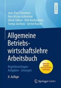 Allgemeine Betriebswirtschaftslehre Arbeitsbuch Thommen, Jean-Paul/Achleitner, Ann-Kristin/Gilbert, Dirk Ulrich u a 9783658165550