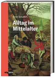 Alltag im Mittelalter Schubert, Ernst (Prof. Dr.) 9783806239126