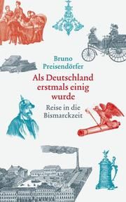 Als Deutschland erstmals einig wurde Preisendörfer, Bruno 9783869712000