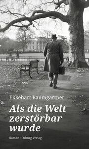 Als die Welt zerstörbar wurde Baumgartner, Ekkehart 9783955103576