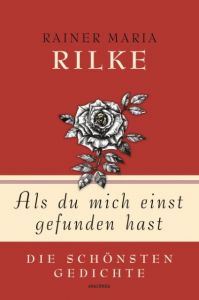 Als du mich einst gefunden hast - Die schönsten Gedichte Rilke, Rainer Maria 9783730604212