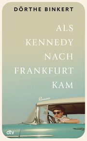 Als Kennedy nach Frankfurt kam Binkert, Dörthe 9783423289948