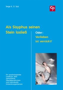 Als Sisyphus seinen Stein losließ - Oder: Verlieben ist verrückt Sulz, Serge K D 9783862940042