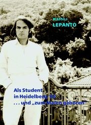 Als Student in Heidelberg '68 ...und 'zum Malen geboren' Lepanto, Wassili 9783868091588