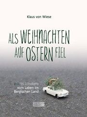 Als Weihnachten auf Ostern fiel von Wiese, Klaus 9783947438464