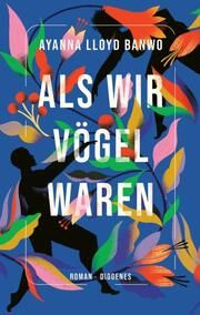 Als wir Vögel waren Banwo, Ayanna Lloyd 9783257072242