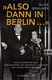 'Also dann in Berlin ...' Brauner, Alice/Gronemeier, Heike 9783103970609