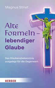 Alte Formeln - lebendiger Glaube Striet, Magnus 9783451398599