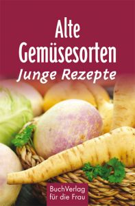 Alte Gemüsesorten - Junge Rezepte Röhner, Regina 9783897984585