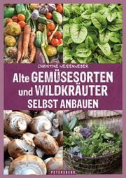Alte Gemüsesorten und Wildkräuter selbst anbauen Weidenweber, Christine 9783755300441