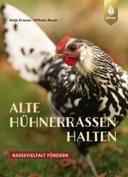 Alte Hühnerrassen halten Krause, Antje/Bauer, Wilhelm 9783818620431
