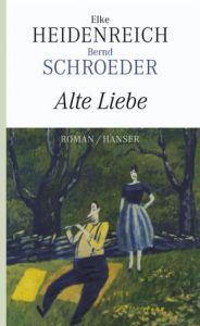 Alte Liebe Heidenreich, Elke/Schroeder, Bernd 9783446233935