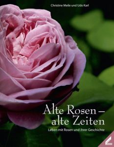 Alte Rosen - alte Zeiten Meile, Christine/Karl, Udo 9783896399311