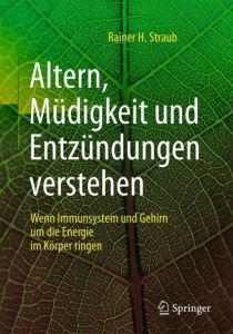 Altern, Müdigkeit und Entzündungen verstehen Straub, Rainer H 9783662557860