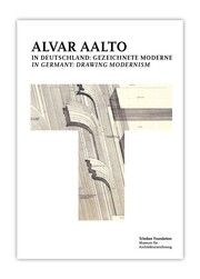 Alvar Aalto in Deutschland: Gezeichnete Moderne = Alvar Aalto in Germany: Drawing Modernism Friedrich Hügle/Jonathan Uhlaner 9783944899213