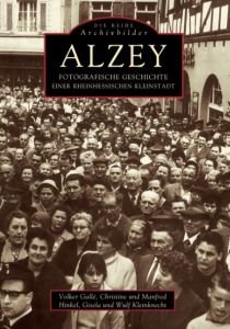 Alzey - Fotografische Geschichte einer rheinhessischen Stadt Gallé, Volker/Hinkel, Christine/Hinkel, Manfred u a 9783897020559