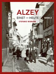 Alzey Einst und Heute 2 Widmann, Stefanie 9783960310402