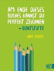 Am Ende dieses Buches kannst du perfekt zeichnen - Buntstifte Spicer, Jake 9783862304066