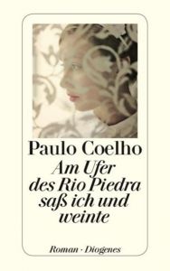 Am Ufer des Rio Piedra saß ich und weinte Coelho, Paulo 9783257231465