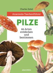 Anaconda Taschenführer Pilze. 59 Arten entdecken und bestimmen Zettel, Charles 9783730609002