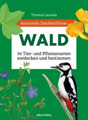 Anaconda Taschenführer Wald - 70 Tier- und Pflanzenarten entdecken und bestimmen Launois, Thomas/Nitsch, Xavier/Padié, Sophie u a 9783730611760
