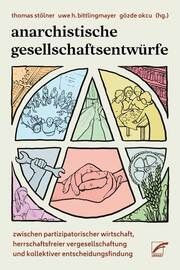 Anarchistische Gesellschaftsentwürfe Thomas Stölner/Gözde Okcu/Uwe H Bittlingmayer 9783897713697