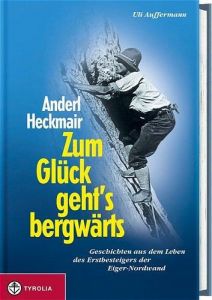 Anderl Heckmair - Zum Glück geht's bergwärts Heckmair, Anderl/Auffermann, Uli 9783702226909
