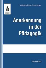 Anerkennung in der Pädagogik Müller-Commichau, Wolfgang 9783834013378