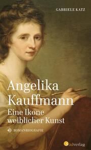 Angelika Kauffmann. Eine Ikone weiblicher Kunst Katz, Gabriele 9783878001584