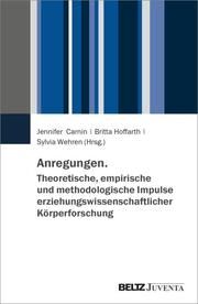 Anregungen. Theoretische, empirische und methodologische Impulse erziehungswissenschaftlicher Körperforschung Jennifer Carnin/Britta Hoffarth/Sylvia Wehren 9783779977506