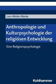 Anthropologie und Kulturpsychologie der religiösen Entwicklung Allolio-Näcke, Lars 9783170410503