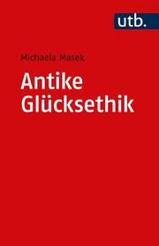 Antike Glücksethik Masek, Michaela 9783825259396