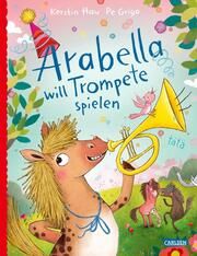 Arabella will Trompete spielen Hau, Kerstin 9783551522535