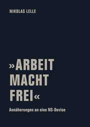 'ARBEIT MACHT FREI' Lelle, Nikolas 9783957325853