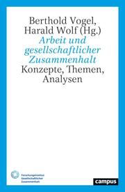 Arbeit und gesellschaftlicher Zusammenhalt Berthold Vogel/Harald Wolf 9783593519074