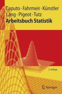 Arbeitsbuch Statistik Caputo, Angelika/Fahrmeir, Ludwig/Künstler, Rita u a 9783540850823