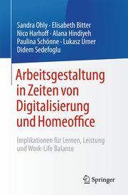 Arbeitsgestaltung in Zeiten von Digitalisierung und Homeoffice Ohly, Sandra/Bitter, Elisabeth/Harhoff, Nico u a 9783662698488