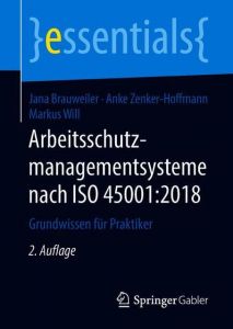 Arbeitsschutzmanagementsysteme nach ISO 45001:2018 Brauweiler, Jana/Zenker-Hoffmann, Anke/Will, Markus 9783658244088