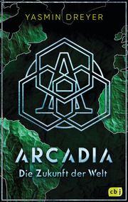 Arcadia - Die Zukunft der Welt Dreyer, Yasmin 9783570167137
