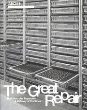 ARCH+ The Great Repair: Praktiken der Reparatur A Catalog of Practices ARCH+ 9783959057882