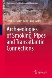 Archaeologies of Smoking, Pipes and Transatlantic Connections Sarah de Barros Viana Hissa 9783031712562