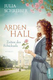 Arden Hall - Zeiten des Schicksals Schreiber, Julia 9783741301902