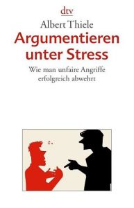 Argumentieren unter Stress Thiele, Albert 9783423348270