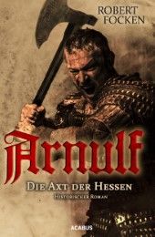 Arnulf - Die Axt der Hessen Focken, Robert 9783862823406