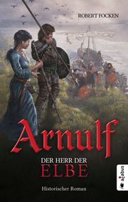 Arnulf. Der Herr der Elbe Focken, Robert 9783862828180