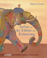 Arthur und der Elefant ohne Erinnerung Gíron, Maria 9783833742460