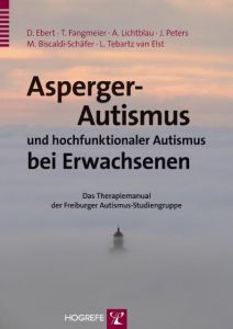 Asperger-Autismus und hochfunktionaler Autismus bei Erwachsenen Ebert, Dieter/Fangmeier, Thomas/Lichtblau, Andrea u a 9783801725013