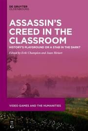 Assassins Creed in the Classroom Erik Champion/Juan Francisco Hiriart Vera 9783111250724