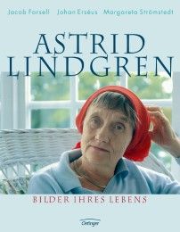 Astrid Lindgren. Bilder ihres Lebens Forsell, Jacob/Erséus, Johan/Strömstedt, Margareta 9783789135163